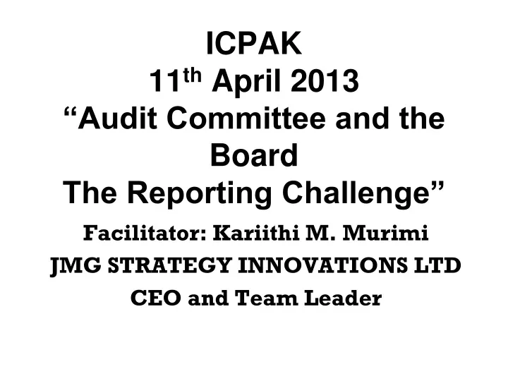 icpak 11 th april 2013 audit committee and the board the reporting challenge