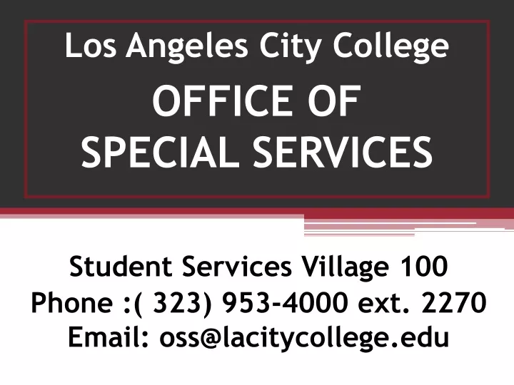 student services village 100 phone 323 953 4000 ext 2270 email oss@lacitycollege edu