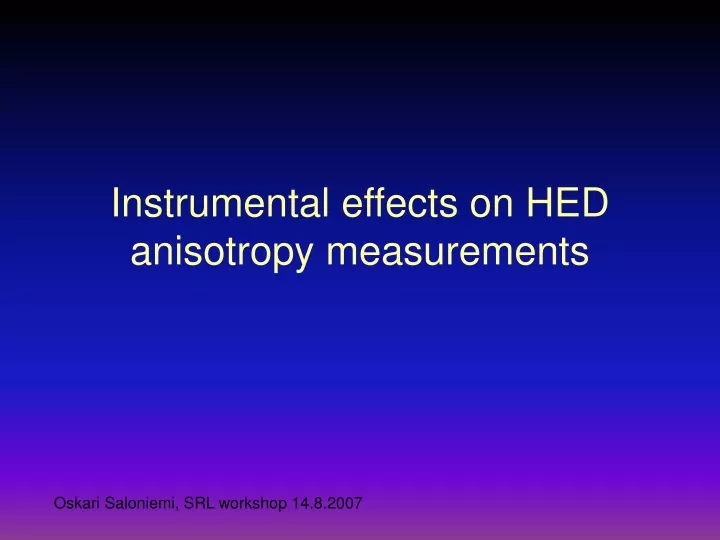 instrumental effects on hed anisotropy measurements