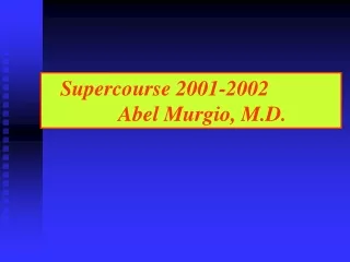 Supercourse 2001-2002                Abel Murgio, M.D.