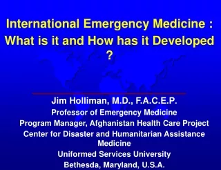 Jim Holliman, M.D., F.A.C.E.P . Professor of Emergency Medicine