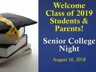 Welcome  Class of 2019 Students &amp; Parents! Senior College Night August 16, 2018