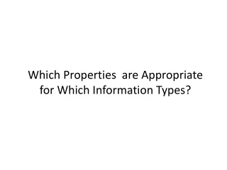 Which Properties  are Appropriate for Which Information Types?