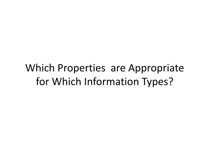 which properties are appropriate for which information types
