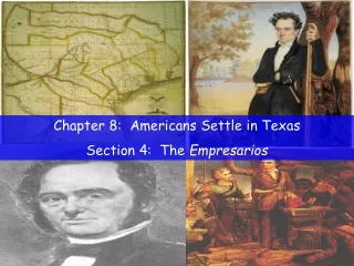 Chapter 8:  Americans Settle in Texas Section 4:  The  Empresarios