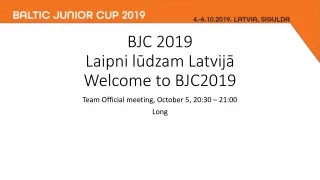 BJC 2019 Laipni l?dzam Latvij? Welcome  to BJC2019