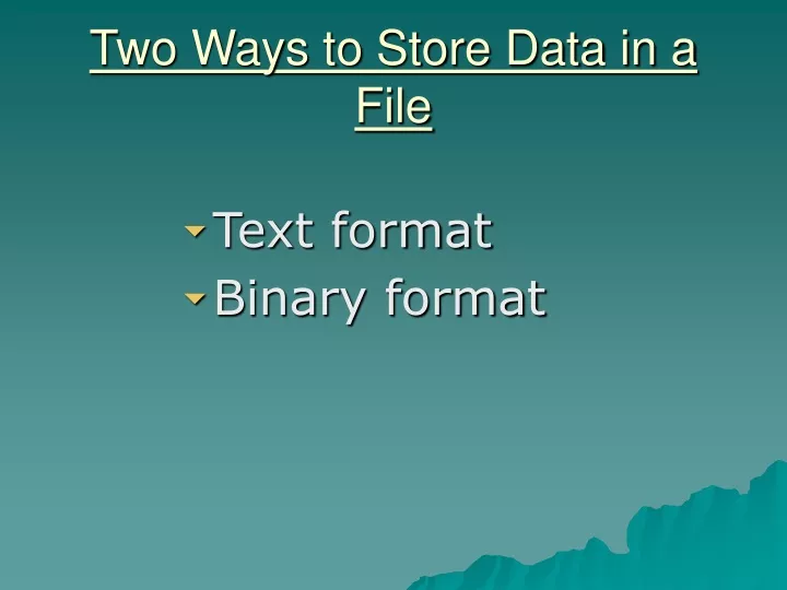 two ways to store data in a file