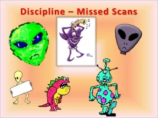 Discipline – Missed Scans