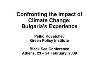 Confronting the Impact of Climate Change: Bulgaria's Experience Petko Kovatchev