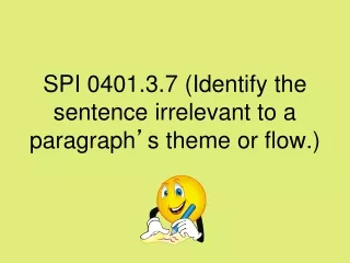 SPI 0401.3.7 (Identify the sentence irrelevant to a paragraph ’ s theme or flow.)