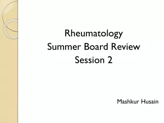 Rheumatology  Summer Board Review  Session 2 Mashkur Husain