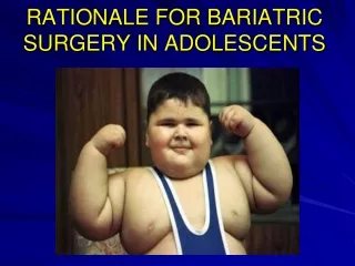 RATIONALE FOR BARIATRIC SURGERY IN ADOLESCENTS