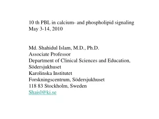 10 th PBL in calcium- and phospholipid signaling May 3-14, 2010 Md. Shahidul Islam, M.D., Ph.D.