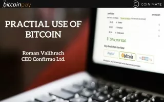 PRACTIAL USE OF BITCOIN Roman Valihrach CEO Confirmo Ltd.