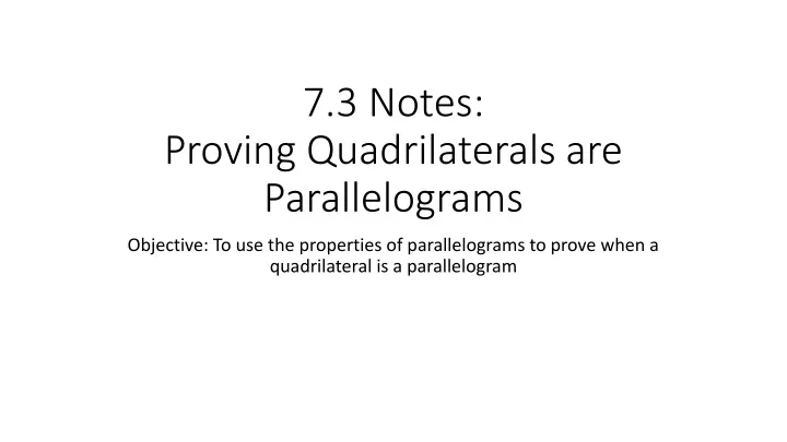 7 3 notes proving quadrilaterals are parallelograms