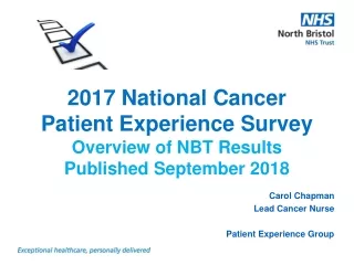 2017 National Cancer  Patient Experience Survey Overview of NBT Results  Published September 2018