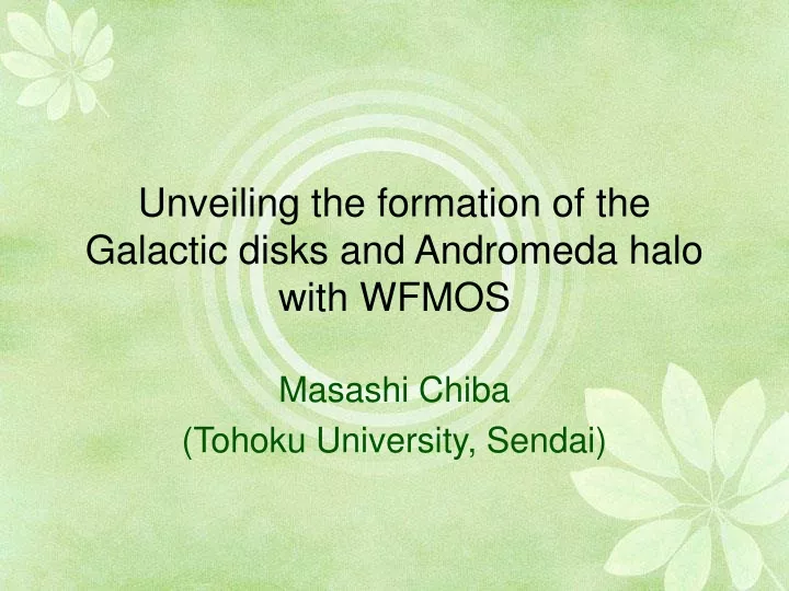 unveiling the formation of the galactic disks and andromeda halo with wfmos