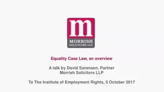 Equality Case Law, an overview A talk by David Sorensen, Partner Morrish Solicitors LLP