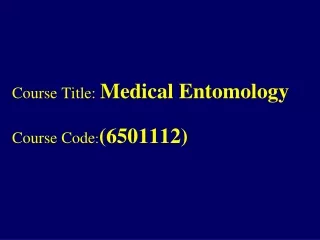 Course Title: Medical Entomology Course Code : (6501112)