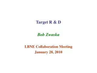Target R &amp; D Bob Zwaska LBNE Collaboration Meeting January 28, 2010