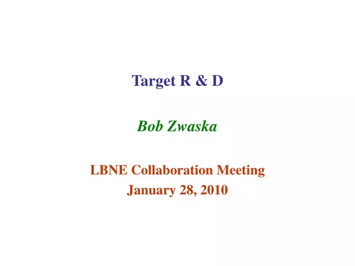 target r d bob zwaska lbne collaboration meeting january 28 2010