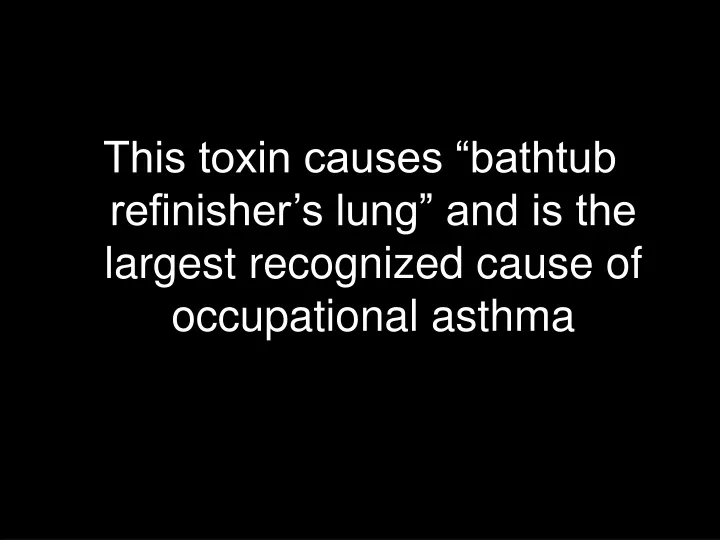 this toxin causes bathtub refinisher s lung