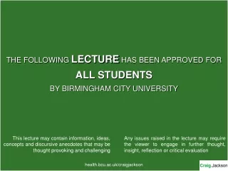 THE FOLLOWING  LECTURE HAS BEEN APPROVED FOR ALL STUDENTS BY BIRMINGHAM CITY UNIVERSITY