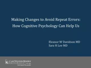 Making Changes to Avoid Repeat Errors:  How Cognitive Psychology Can Help Us