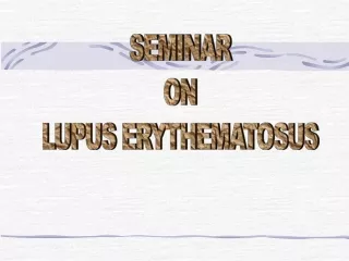 SEMINAR ON LUPUS ERYTHEMATOSUS