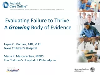 Evaluating Failure to Thrive: A  Growing  Body of Evidence Joyee G. Vachani, MD, M.Ed