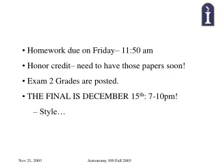 Homework due on Friday– 11:50 am  Honor credit– need to have those papers soon!