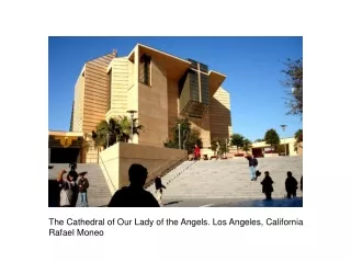 The Cathedral of Our Lady of the Angels. Los Angeles, California Rafael Moneo