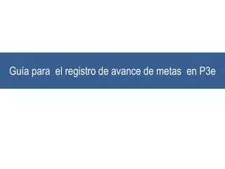 Guía para  el registro de avance de metas  en P3e