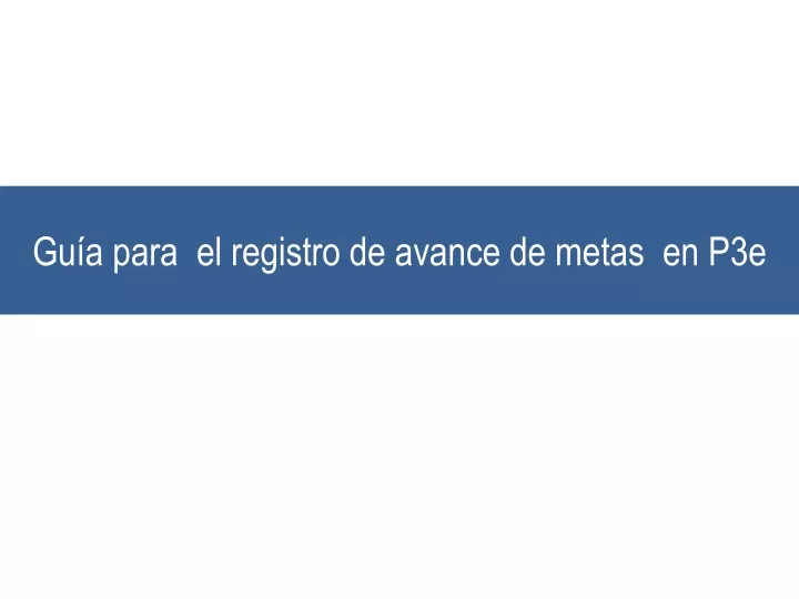 gu a para el registro de avance de metas en p3e