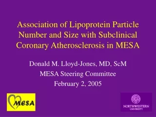 Donald M. Lloyd-Jones, MD, ScM MESA Steering Committee February 2, 2005