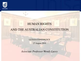 HUMAN RIGHTS AND THE AUSTRALIAN CONSTITUTION LETASA CONFERENCE 27 August 2010