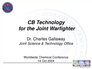 CB Technology  for the Joint Warfighter Dr. Charles Gallaway Joint Science &amp; Technology Office