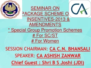 SESSION CHAIRMAN:  CA C.N. BHANSALI SPEAKER:  CA ASHISH ZANWAR Chief Guest : Shri B S Joshi (JDI)