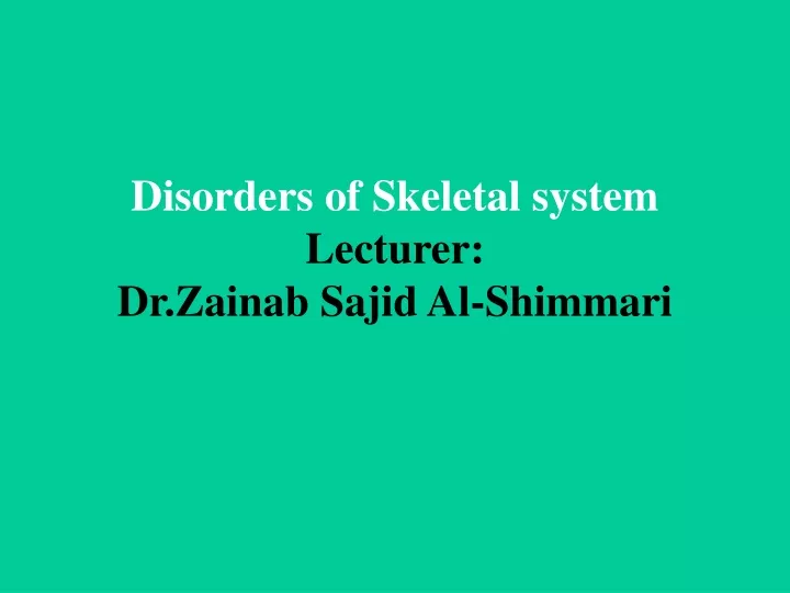 disorders of skeletal system lecturer dr zainab