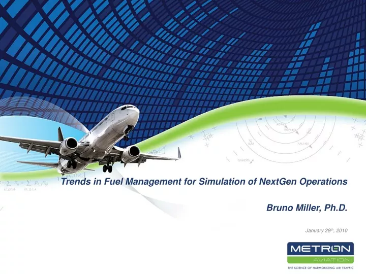 trends in fuel management for simulation of nextgen operations bruno miller ph d january 28 th 2010
