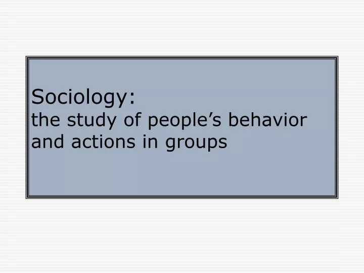 sociology the study of people s behavior and actions in groups