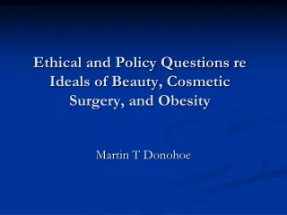 Ethical and Policy Questions re Ideals of Beauty, Cosmetic Surgery, and Obesity