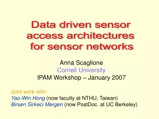 Anna Scaglione Cornell University IPAM Workshop – January 2007   Joint work with: