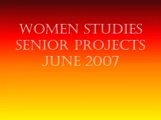 Women Studies  Senior Projects June 2007