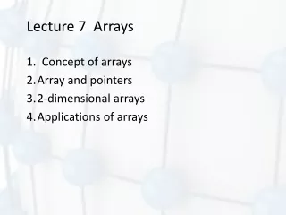 Lecture 7  Arrays 1.  Concept of arrays Array and pointers 2-dimensional arrays