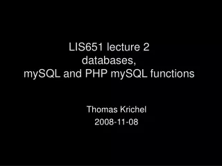 LIS651 lecture 2 databases, mySQL and PHP mySQL functions