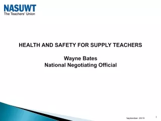 HEALTH AND SAFETY FOR SUPPLY TEACHERS Wayne Bates National Negotiating Official