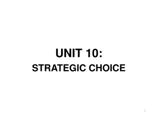 UNIT 10: STRATEGIC CHOICE