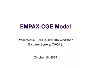 EMPAX-CGE Model Presented in EPA/OAQPS RIA Workshop By Larry Sorrels, OAQPS October 18, 2007
