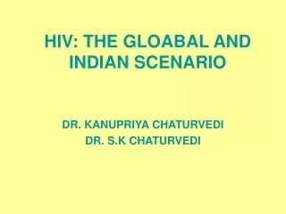 HIV: THE GLOABAL AND INDIAN SCENARIO